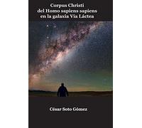 Corpus Christi Del Homo Sapiens Sapiens En La Galaxia Vía Láctea: Ein Buch Für Alle Und Keinen