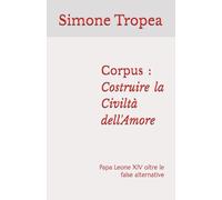 Corpus : Costruire la Civiltà dell'Amore: Papa Leone XIV oltre le false alternative