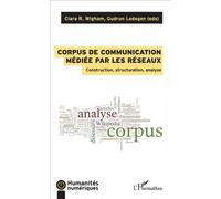 Corpus de communication médiée par les réseaux Construction, structuration, analyse - Gudrun Ledegen - L'harmattan - broché - Etude