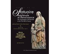 Corpus De La Statuaire Médiévale Et Renaissance De Champagne Méridionale Et De L'est De La France - Volume 7, Ville De Bar-Sur-Aube Et Communes D'ailleville, Baroville, Fontaine Et...