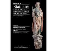 Corpus de la Statuaire médiévale et Renaissance de Champagne méridionale et de l'Est de la France: Volume 11, Cantons d'Ancerville et Montiers-sur-Saulx (Meuse)