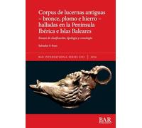 Corpus de lucernas antiguas - bronce, plomo e hierro - halladas en la Península Ibérica e Islas Baleares: Ensayo de clasificación, tipología y cronología