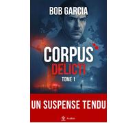 Corpus Delicti Corpus Delicti - Tome 1 - Bob Garcia - Avallon & Combe - broché - Roman