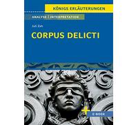 Corpus Delicti: Textanalyse und Interpretation mit Zusammenfassung, Inhaltsangabe, Charakterisierung, Szenenanalyse und Prüfungsaufgaben mit Lösungen ... - Lektürehilfe plus Onlinezugang)
