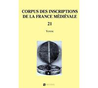 Corpus Des Inscriptions De La France Médiévale - Volume 21, Yonne