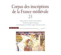 Corpus Des Inscriptions De La France Médiévale - Volume 23, Côtes-D'armor, Finistère, Ille-Et-Vilaine, Morbihan (Région Bretagne), Loire-Atlantique Et Vendée (Région Pays De La Loire)