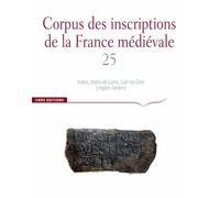 Corpus Des Inscriptions De La France Médiévale - Volume 25, Indre, Indre-Et-Loire, Loir-Et-Cher