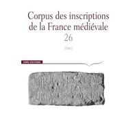 Corpus Des Inscriptions De La France Médiévale - Volume 26, Cher