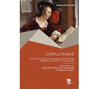 Corpus feminae: Identité auctoriale et matérialité des écritures féminines en Europe, XVIe-XVIIIe siècles