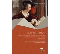 Corpus Feminae - Identité Auctoriale Et Matérialité Des Écritures Féminines En Europe, Xvie-Xviiie Siècle