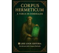 Corpus Hermeticum A Tabua de Esmeralda: Hermes Trismegisto