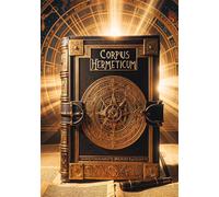 Corpus Hermeticum Dive into the esoteric wisdom of Hellenistic Egypt and uncover the secrets of Hermeticism, the initiatory philosophy that captivated the Renaissance - Hermès Trismégiste - Culturea -