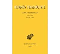 Corpus hermeticum, tome 1 : Poimandrès - Traités II - XII