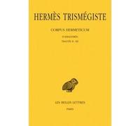 Corpus Hermeticum. Tome I : Poimandrès - Traités II-XII Hermès Trismégiste (Auteur), Arthur Darby Nock (Edité par), André-Jean Festugière (Traduction)