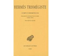 Corpus hermeticum. Tome IV : Fragments extraits de Stobée (XXIII-XXIX) - Fragments divers Fragments extraits de Stobée ; Fragments divers : XXIII-XXIX - Hermès Trismégiste - Belles Lettres - broché - 
