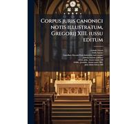 Corpus juris canonici notis illustratum, Gregorij XIII. iussu editum