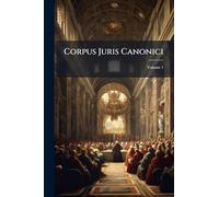 Corpus Juris Canonici; Volume 1