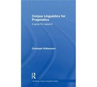 Corpus Linguistics for Pragmatics by Christoph Ruhlemann Christoph Ruhlemann (Auteur)