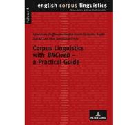 Corpus Linguistics With Bncweb - A Practical Guide