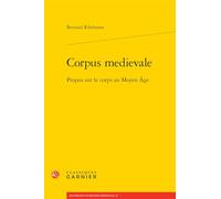 Corpus medievale: Propos sur le corps au Moyen Âge