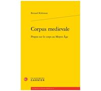 Corpus Médiévale - Propos Sur Le Corps Au Moyen Age