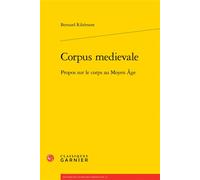 Corpus medievale Propos sur le corps au Moyen Âge - Bernard Ribémont - Classiques Garnier - broché - Essai