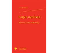 Corpus medievale Propos sur le corps au Moyen Âge - Bernard Ribémont - Classiques Garnier - relié - Essai