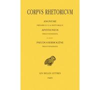 Corpus Rhetoricum. Tome I : Anonyme : Préambule à la rhétorique. Aphtonios : Progymnasmata. En annexe : Pseudo-Hermogène : Progymnasmata