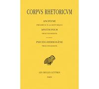 Corpus Rhetoricum. Tome I : Anonyme : Préambule à la rhétorique. Aphtonios : Progymnasmata. En annexe : Pseudo-Hermogène : Progymnasmata