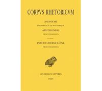 Corpus Rhetoricum. Tome I : Anonyme : Préambule à la rhétorique. Aphtonios : Progymnasmata. En annexe : Pseudo-Hermogène : Progymnasmata Préambule à la rhétorique, Anonyme ; Progymnasmata, Aphthonios 