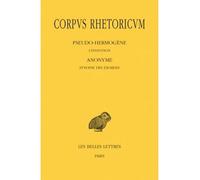 Corpus Rhetoricum. Tome III, 1re partie & 2e partie : Pseudo-Hermogène, L'Invention - Anonyme, Synopse des Exordes - Anonyme, Scolies au traité Sur l'Invention du Pseudo-Hermogène Edition bilingue fra