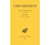 Corpus Rhetoricum. Tome III, 1re partie & 2e partie : Pseudo-Hermogène, L'Invention - Anonyme, Synopse des Exordes - Anonyme, Scolies au traité Sur l'Invention du Pseudo-Hermogène Michel Patillon (Edi