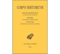 Corpus Rhetoricum. Tome V: Pseudo-Hermogène, La méthode de l'habileté - Maxime, Les objections irréfutables - Anonyme, Méthode des discours d'adresse Michel Patillon (Edité par)