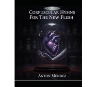 Corpuscular Hymns For The New Flesh