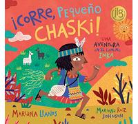 ¡Corre, Pequeño Chaski!: Una Aventura En El Camino Inka