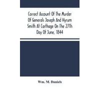 Correct Account Of The Murder Of Generals Joseph And Hyrum Smith At Carthage On The 27th Day Of June, 1844
