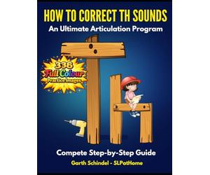 Correct Th Sounds - Colour Images: A Speech Therapy Workbook with Fun Practice Images, Exercises and Activities. Sound Cues, Minimal Pairs, ... Complexity. An Ultimate Articulation Program.