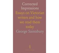 Corrected Impressions: Essays on Victorian writers and how we read them today