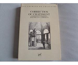 Correction ou châtiment: Histoire des prisons en France au XIXe siècle