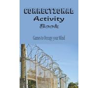 Correctional Activity Book: 6x9 120 pages of Games to Occupy Your Mind, Stay Sharp While Doing Time, Mental Workouts for Locked-In Life