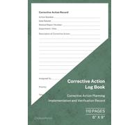 Corrective Action Log Book: Corrective Action Planning, Implementation and Verification Record | 110 Pages | 6 × 9 Format: Quality Management Record ... Verification and Continuous Improvement