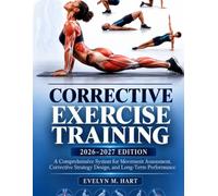 CORRECTIVE EXERCISE TRAINING 2026-2027 EDITION: A Comprehensive System for Movement Assessment, Corrective Strategy Design, and Long-Term Performance