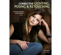 Corrective Lighting, Posing & Retouching for Digital Portrait Photographers