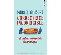 Correctrice incorrigible Des bonbons sur la langue et autres curiosités du français - Muriel Gilbert - Points - Poche - Dictionnaire et encyclopédie