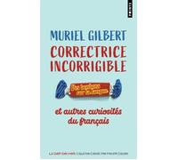 Correctrice incorrigible Des bonbons sur la langue et autres curiosités du français - Muriel Gilbert - Points - Poche - Dictionnaire et encyclopédie