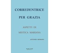 Corredentrice per grazia. Aspetti di mistica mariana