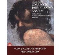 Correggio, Parmigianino e Anselmi nella Chiesa di San Giovanni Evangelista a Parma.