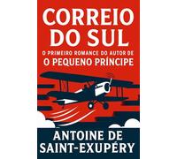 Correio do Sul: O primeiro romance do autor de O Pequeno Príncipe