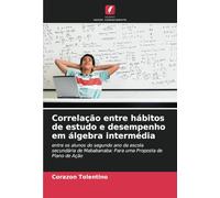 Correlação entre hábitos de estudo e desempenho em álgebra intermédia: entre os alunos do segundo ano da escola secundária de Mababanaba: Para uma Proposta de Plano de Ação