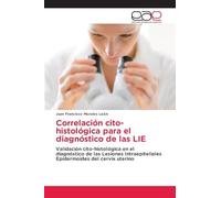 Correlación cito-histológica para el diagnóstico de las LIE: Validación cito-histológica en el diagnóstico de las Lesiones Intraepiteliales Epidermoides del cervix uterino